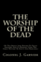 The Worship of the Dead: Or the Origin and Nature of Pagan Idolatry and Its Bearing Upon the Early History of Egypt and Babylonia