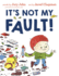 It's Not My Fault!