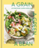 A Grain, a Green, a Bean: One Simple Formula, Countless Meatless Meals [A Plant-Based Cookbook]