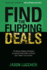 Find the Flipping Deals: the Money-Making Strategies Successful Real Estate Investors Don't Want You to Know