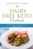 Dairy Free Keto Cookbook: The Complete Beginner's Guide to Dairy Free Keto