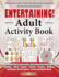 Entertaining! Adult Activity Book: Filled With Word Searches, Relaxing Coloring Pages, Sudoku, Word Games, Picture Puzzles, Brain Games, Trivia and Much More