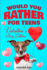 Would You Rather for Teens-Valentine's Day Edition: an Interactive Valentine Activity Game Book for Teens and Tweens Filled With Clean Yet Hilariously Challenging Questions and Silly Scenarios!