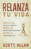 Relanza Tu Vida Rompe El Ciclo De Autodestruccin, Destruye Las Emociones Negativas Y Recupera Tu Poder Personal