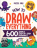 How to Draw Everything: 600 Simple Step By Step Drawings for Kids Ages 4 to 8