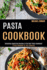 Pasta Cookbook: a Pasta Cookbook for Your Gathering (Unlocking Appetizing Recipes in the Best Pasta Cookbook! )