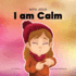 With Jesus I Am Calm: a Christian Children's Book to Teach Kids About the Peace of God; for Anger Management, Emotional Regulation, Social Emotional Learning, Ages 3-5, 6-8, 8-10 (With Jesus Series)