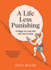 A Life Less Punishing: 13 Ways to Love the Life You've Got