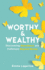 Worthy and Wealthy: Discovering Abundance and Fulfilment Beyond Money