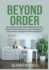 Beyond Order: The Ultimate Guide on Best Organization Tips, Discover Simple and Easy to Learn Strategies on How to Get and Keep Your Home Organized