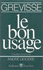 Le Bon Usage: Grammaire Francaise, Avec Des Remarques Sur La Langue Francaise D'Aujourd'Hui (13th Ed. )