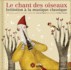 Le Chant Des Oiseaux: Initiation  La Musique Classique