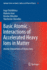 Basic Atomic Interactions of Accelerated Heavy Ions in Matter: Atomic Interactions of Heavy Ions
