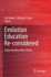 Evolution Education Re-Considered: Understanding What Works