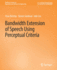 Bandwidth Extension of Speech Using Perceptual Criteria (Synthesis Lectures on Algorithms and Software in Engineering)