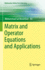 Matrix and Operator Equations and Applications (Mathematics Online First Collections)
