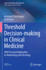 Threshold Decision-making in Clinical Medicine: With Practical Application to Hematology and Oncology