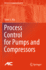 Process Control for Pumps and Compressors (Advances in Industrial Control)