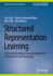 Structured Representation Learning: From Homomorphisms and Disentanglement to Equivariance and Topography (Synthesis Lectures on Computer Vision)