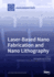 Laser-Based Nano Fabrication and Nano Lithography