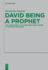 David Being a Prophet the Contingency of Scripture Upon History in the New Testament Beihefte Zur Zeitschrift Fur Die Neutestamentliche Wissenschaft 207