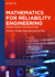 Mathematics for Reliability Engineering: Modern Concepts and Applications