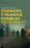 Ciudades Y Mundos Posibles: Distopa Y Estados de Control En La Novela Hispanoamericana Contempornea