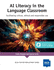 AI Literacy in the Language Classroom: Facilitating critical, ethical and responsible use