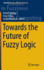 Towards the Future of Fuzzy Logic (Studies in Fuzziness and Soft Computing, 325)