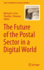 The Future of the Postal Sector in a Digital World (Topics in Regulatory Economics and Policy)