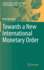Towards a New International Monetary Order (Economic and Financial Law & Policy &Ndash; Shifting Insights & Values)