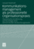 Kommunikationsmanagement ALS Professionelle Organisationspraxis: Theoretische Annaherung Auf Grundlage Einer Teilnehmenden Beobachtungsstudie