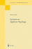 Lectures on Algebraic Topology (Grundlehren Der Mathematischen Wissenschaften)