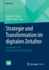 Strategie Und Transformation Im Digitalen Zeitalter: Inspirationen Fr Management Und Leadership