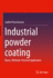 Industrial Powder Coating: Basics, Methods, Practical Application