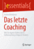 Das letzte Coaching: Wie Sie eigene Strken durch Selbstcoaching erfolgreich frdern