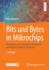 Bits Und Bytes in Mikrochips: Grundlagen Der Technischen Informatik Am Beispiel Moderner Hardware