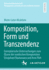 Komposition, Form und Transzendenz: Exemplarische Untersuchungen zum OEuvre der nordischen Komponisten Einojuhani Rautavaara und Arvo Prt