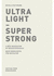 Ultra Light-Super Strong: Neue Werkstoffe Fur Gestalter: a New Generation of Design Materials