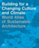 Building for a Changing Culture and Climate World Atlas of Sustainable Architecture (Hb) (M)