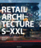 Retail Architecture S-Xxl: Developement, Design, Projects