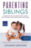 Parenting Siblings: Guidebook for all Parents and Families who are Expecting new Brothers and Sisters - Bringing up Children as a Team, Without Conflict or Jealousy