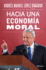 Hacia Una Economa Moral / Towards a Moral Economy (Spanish Edition)