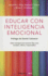 Educar Con Inteligencia Emocional / Emotionally Intelligent Parenting: How to Raise a Self-Disciplined, Responsible, Socially Skilled Child