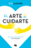 El Arte de Cuidarte: Descubre Las Herramientas de Tu Felicidad / The Art of Cari Ng