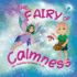 The Fairy of Calmness: Story and Guide for Self-Regulation, Weaning Pacifiers, Easing Transitions, and Developing Strengths (Trauma Prevention for Kids)