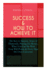 Success How to Achieve It the Key to Success, Acres of Diamonds, Praying for Money, What You Can Do With Your Will Power Every Man His Own University