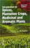 Introduction to Spices, Plantation Crops Medicinal & Aromatic