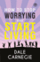 How to Stop Worrying & Start Living (Paperback Or Softback)