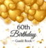60th Birthday Guest Book: Gold Balloons Hearts Confetti Ribbons Theme, Best Wishes From Family and Friends to Write in, Guests Sign in for Party, Gift Log, a Lovely Gift Idea, Hardback